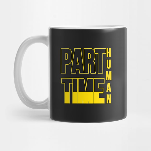 Part time human. Typographic Black And Yellow design by A -not so store- Store